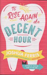 To Rise Again at a Decent Hour by Joshua  Ferris